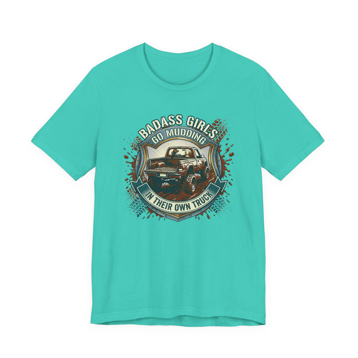 Badass Girls Go Mudding In Their Own Truck T-Shirt