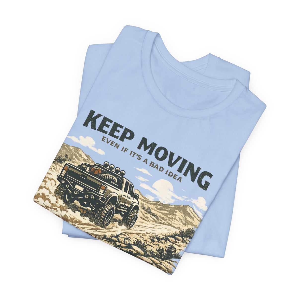 Keep Moving, Even If's A Bad Idea T-Shirt