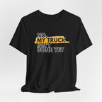 No, My Truck Isn't Done Yet T-Shirt