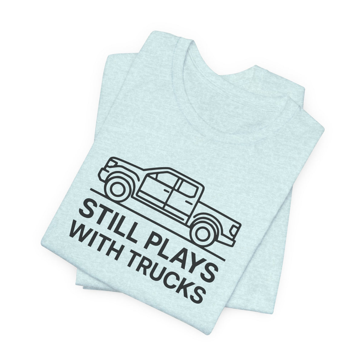 Still Plays With Trucks T-Shirt