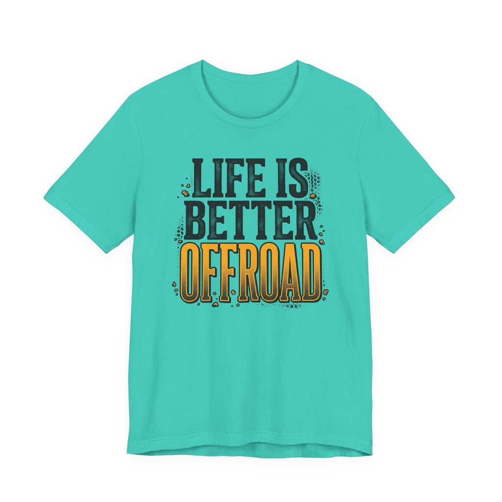Life Is Better Offroad T-Shirt