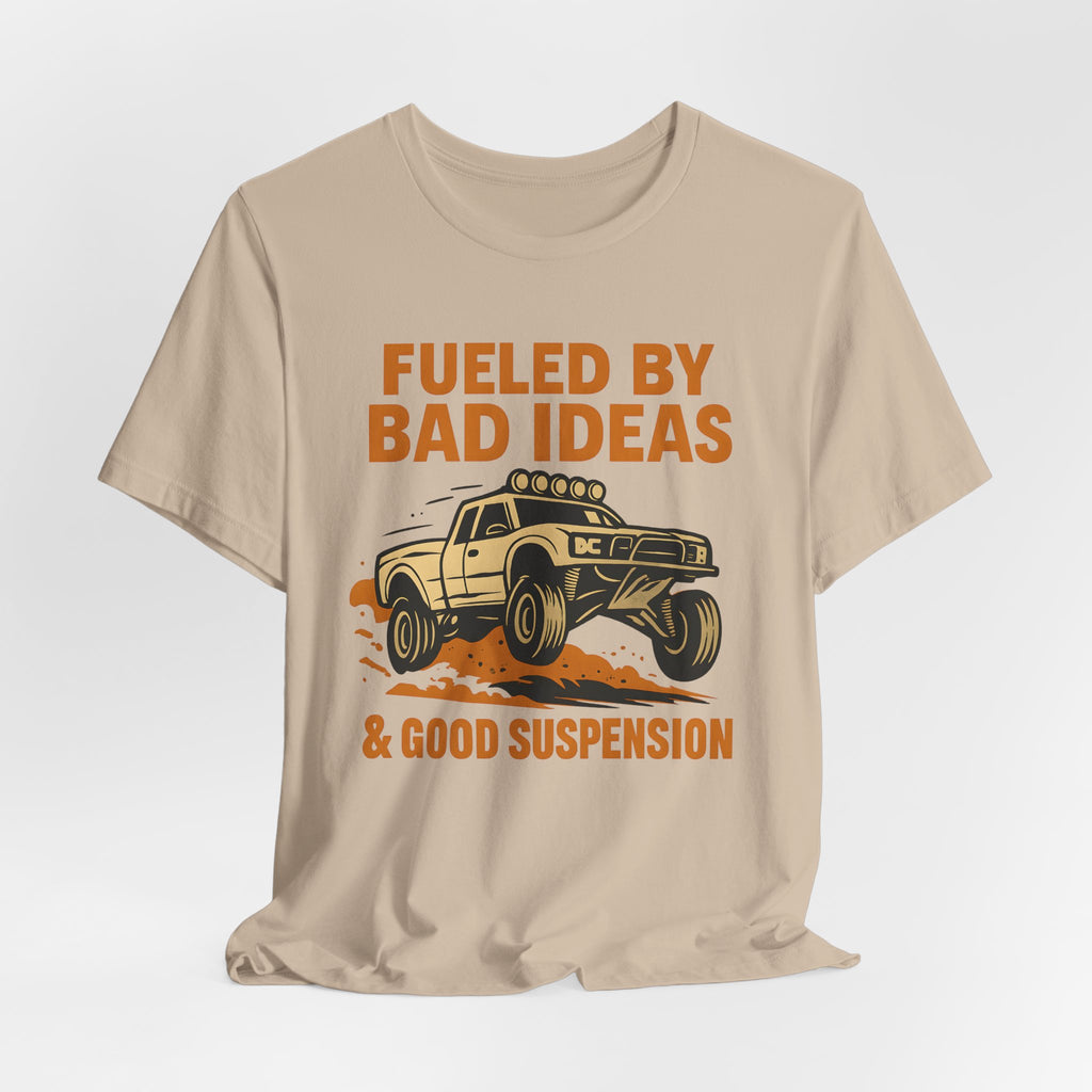 Fueled By Bad Ideas & Good Suspension T-Shirt