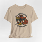 Not Broken, Still Fixing It T-Shirt