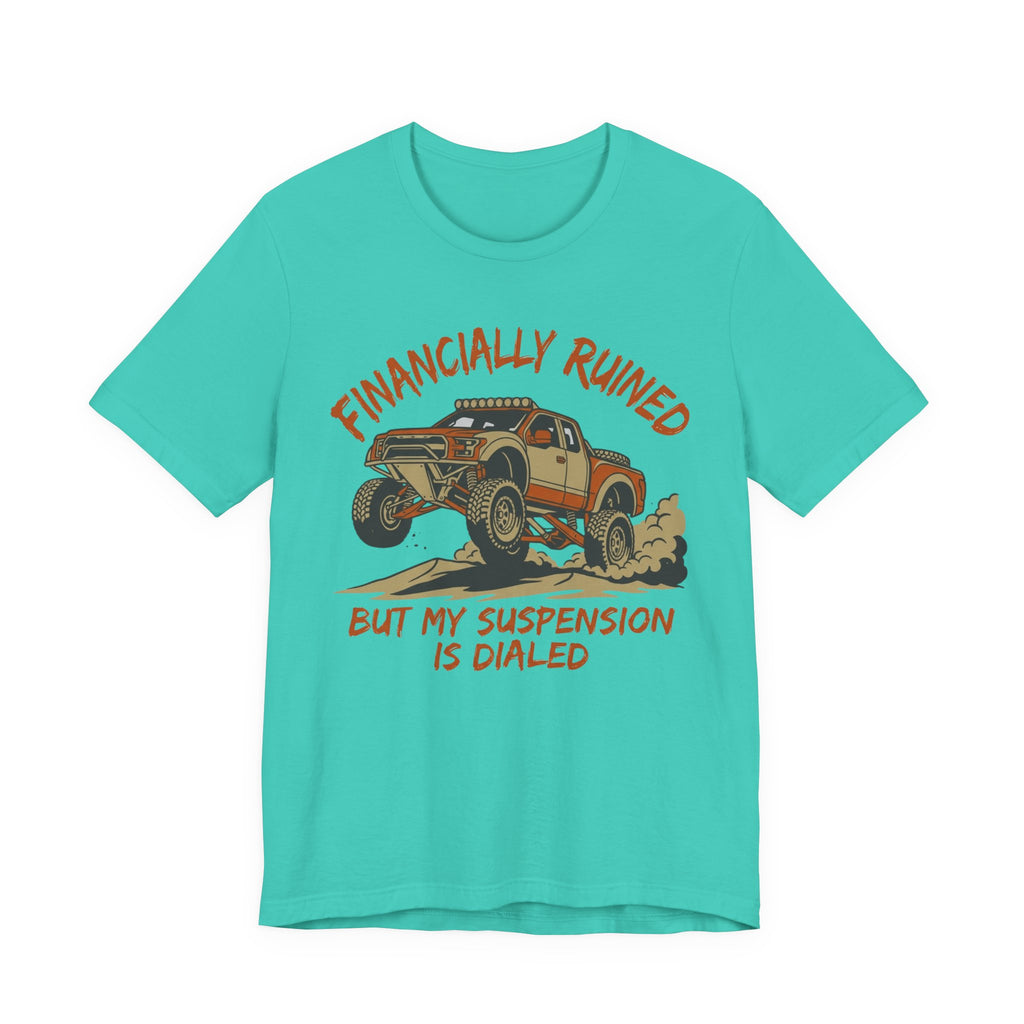 Financially Ruined But My Suspension Is Dialed T-Shirt