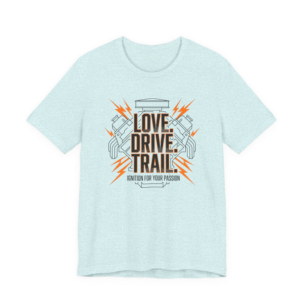 Love. Drive. Trail. T-Shirt