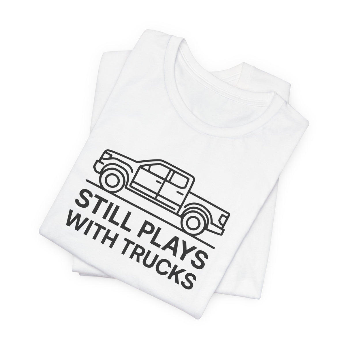 Still Plays With Trucks T-Shirt