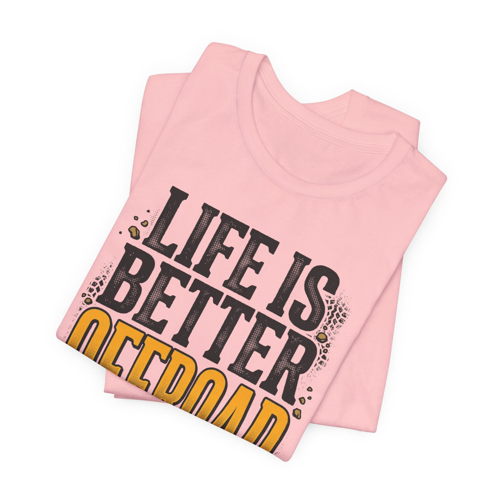 Life Is Better Offroad T-Shirt