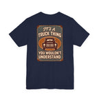 Its A Truck Thing, You Wouldn't Understand T-Shirt