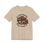 Not Broken, Still Fixing It T-Shirt