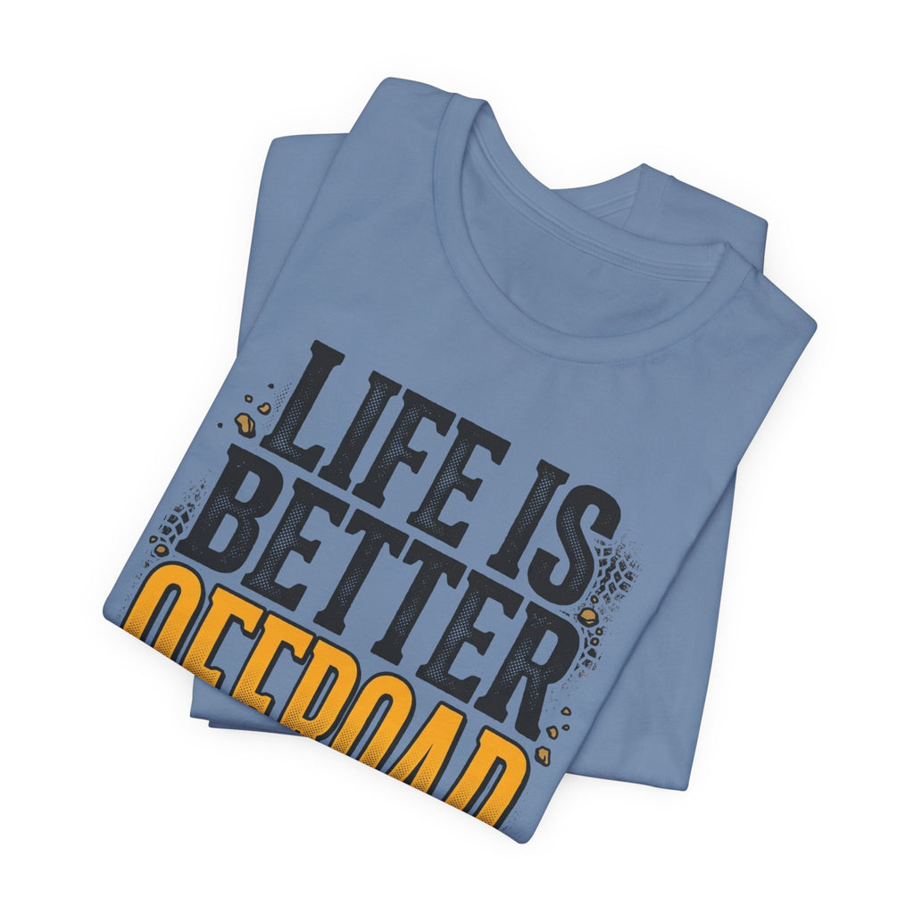 Life Is Better Offroad T-Shirt
