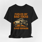 Fueled By Bad Ideas & Good Suspension T-Shirt