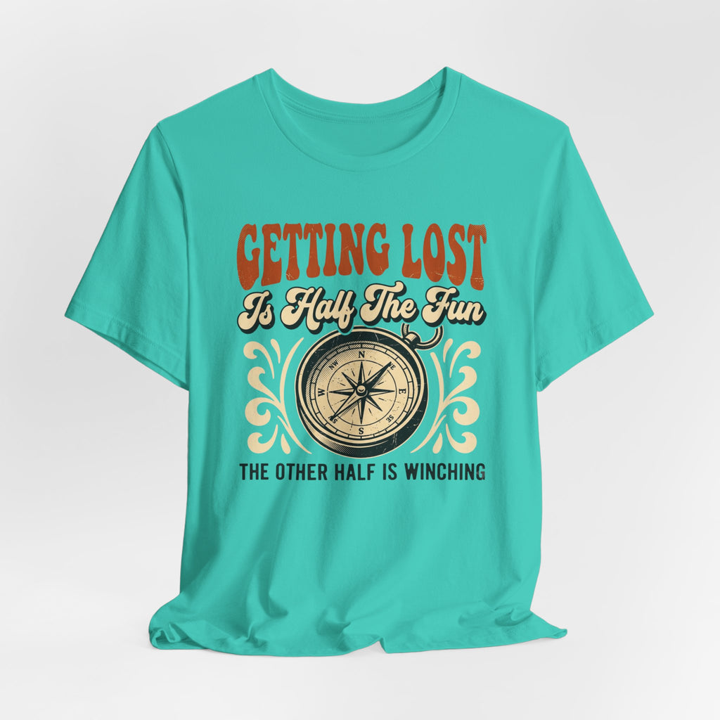 Getting Lost is Only Half The Fun, The Other Half is Winching T-Shirt