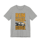 Run Hard, Rebuild Harder T-Shirt