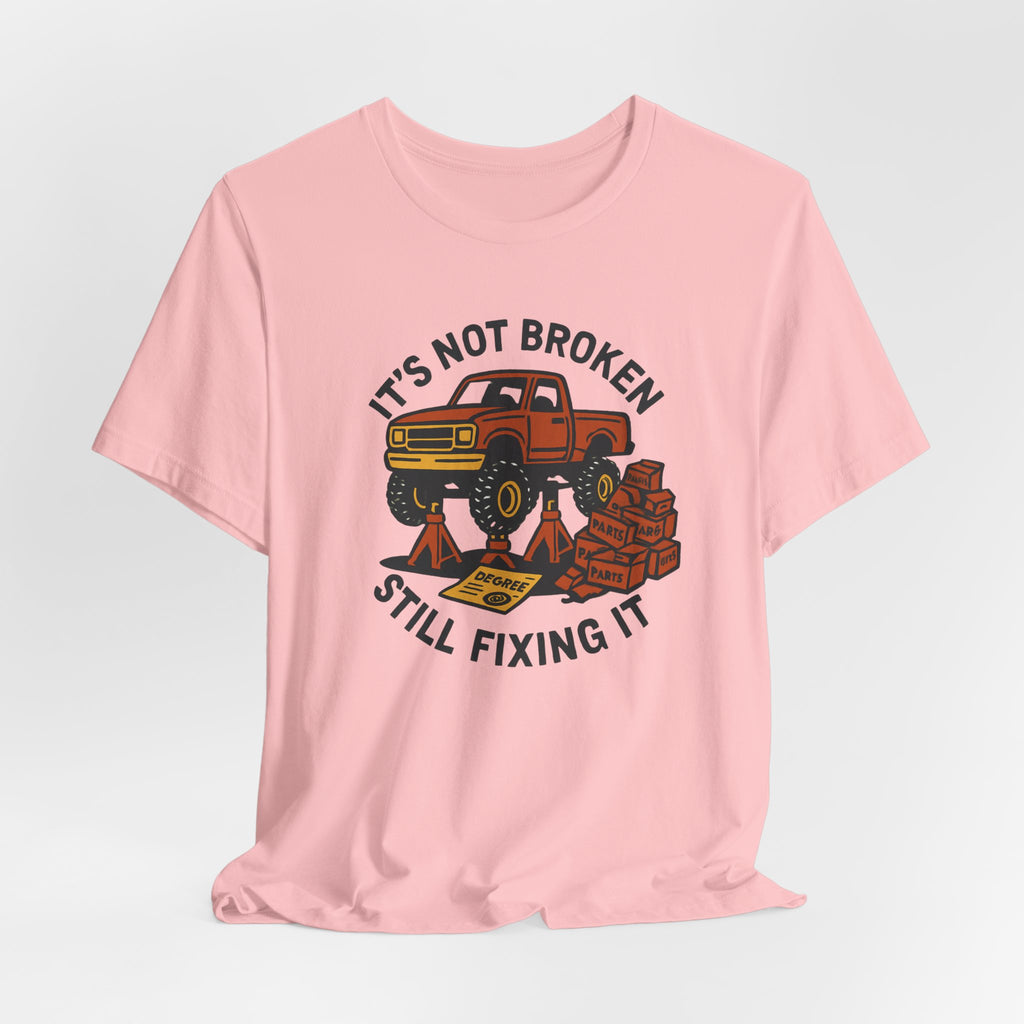 Not Broken, Still Fixing It T-Shirt