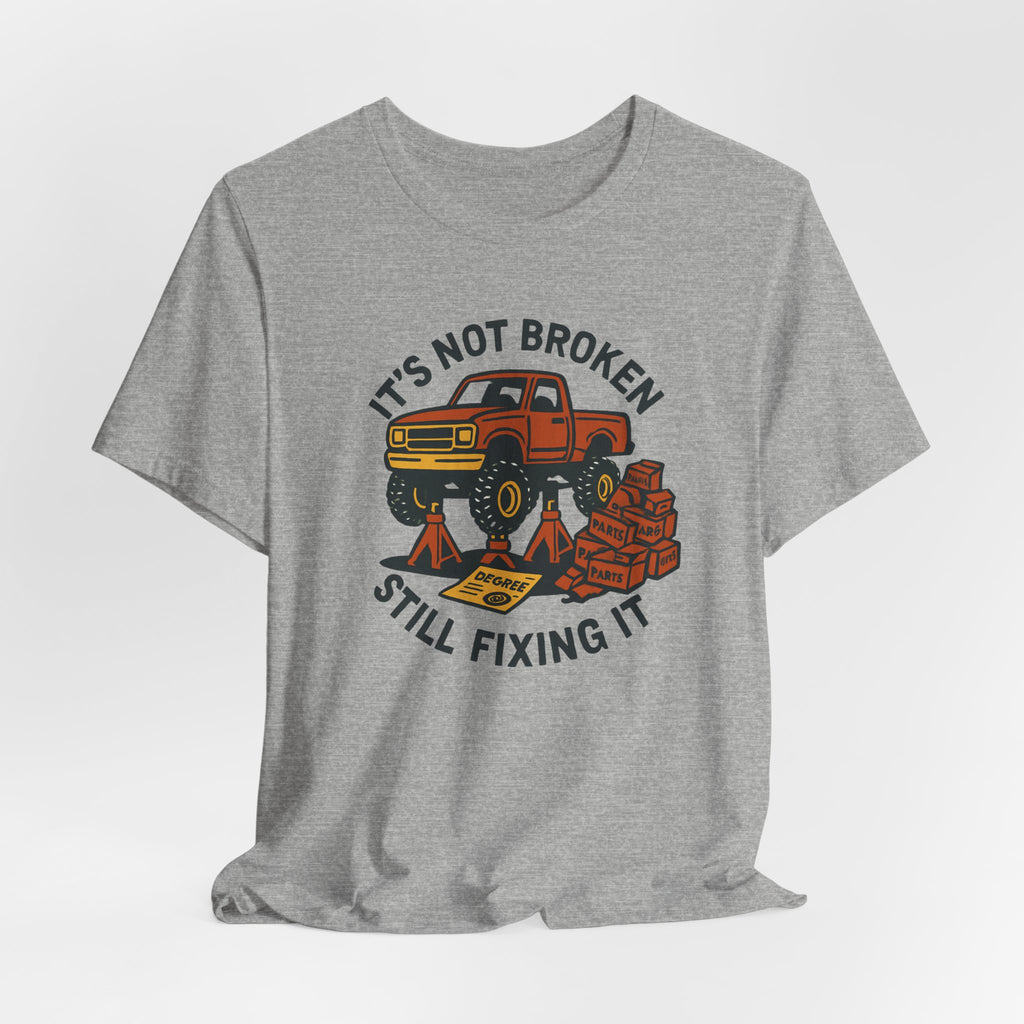 Not Broken, Still Fixing It T-Shirt