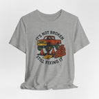 Not Broken, Still Fixing It T-Shirt