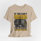 If You Can't Drive Over Speed Bumps, You Picked The Wrong Vehicle T-Shirt