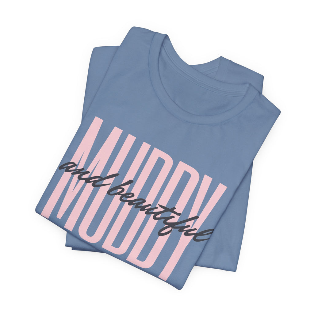 Muddy & Beautiful T-Shirt