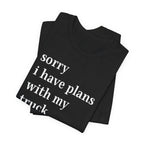 Sorry, I Have Plans With My Truck T-Shirt