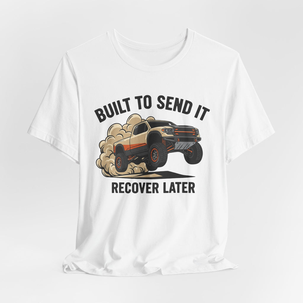 Built To Send It, Recover It Later T-Shirt