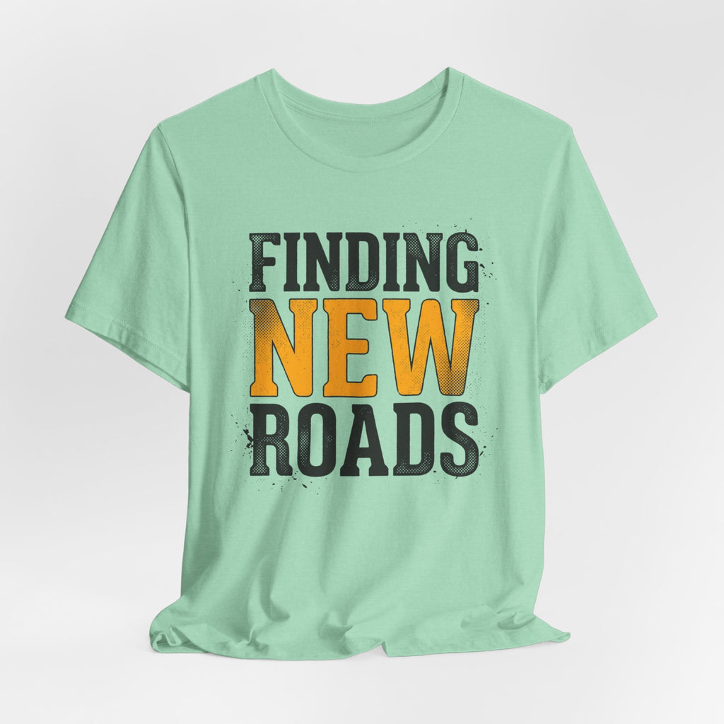 Finding New Roads T-Shirt