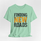 Finding New Roads T-Shirt