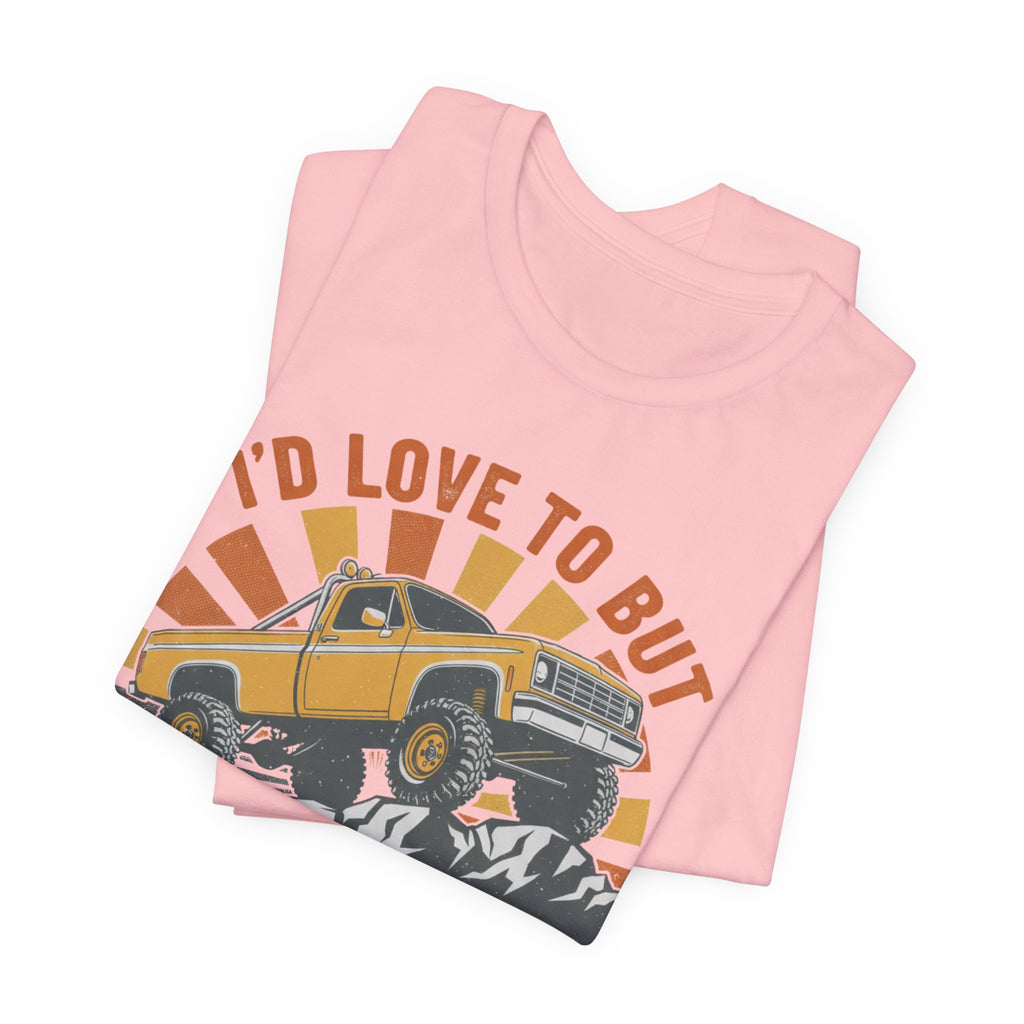 I'd Love To But It's Offroading Season T-Shirt