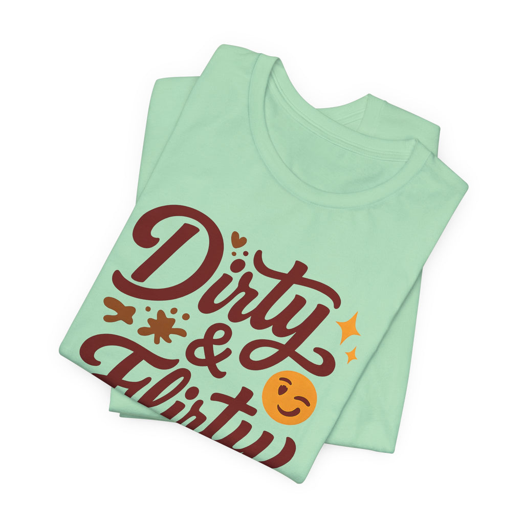Dirty & Flirty T-Shirt