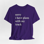 Sorry, I Have Plans With My Truck T-Shirt