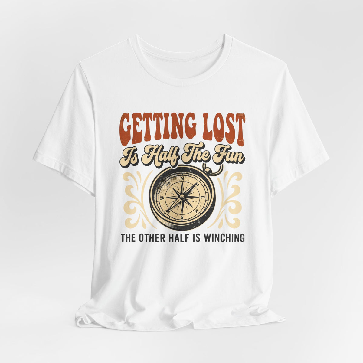Getting Lost is Only Half The Fun, The Other Half is Winching T-Shirt