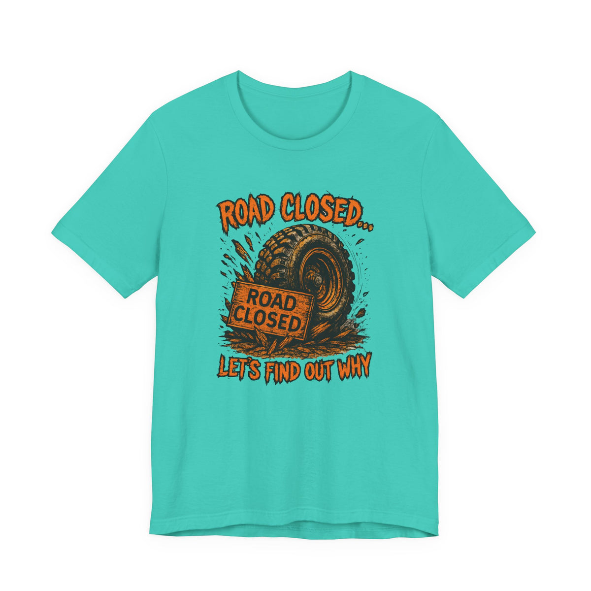 Road Closed, Let's Find Out Why T-Shirt
