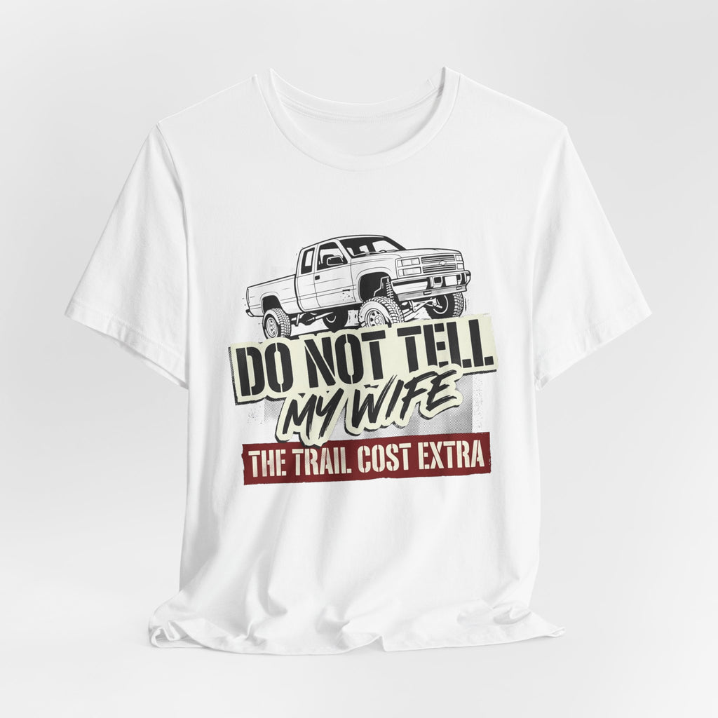 Do Not Tell My Wife The Trail Costs More T-Shirt
