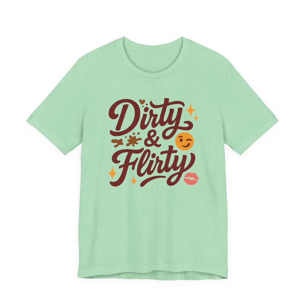 Dirty & Flirty T-Shirt