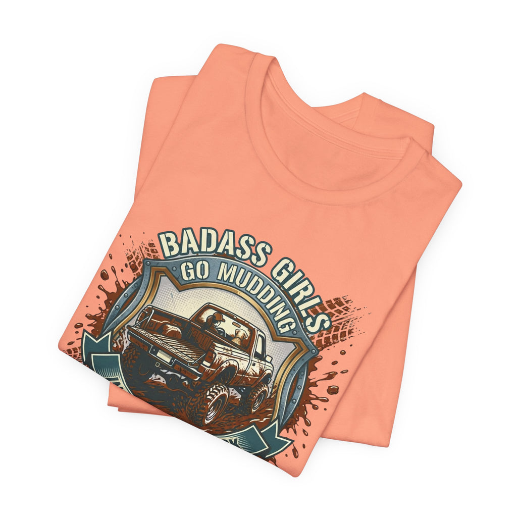 Badass Girls Go Mudding In Their Own Truck T-Shirt