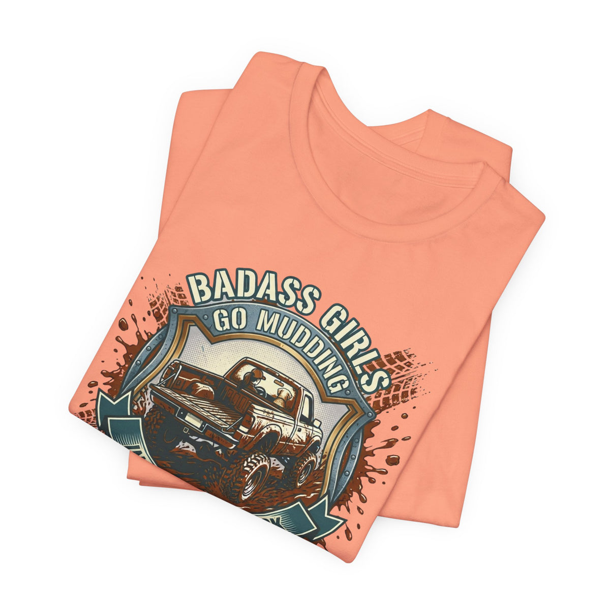 Badass Girls Go Mudding In Their Own Truck T-Shirt
