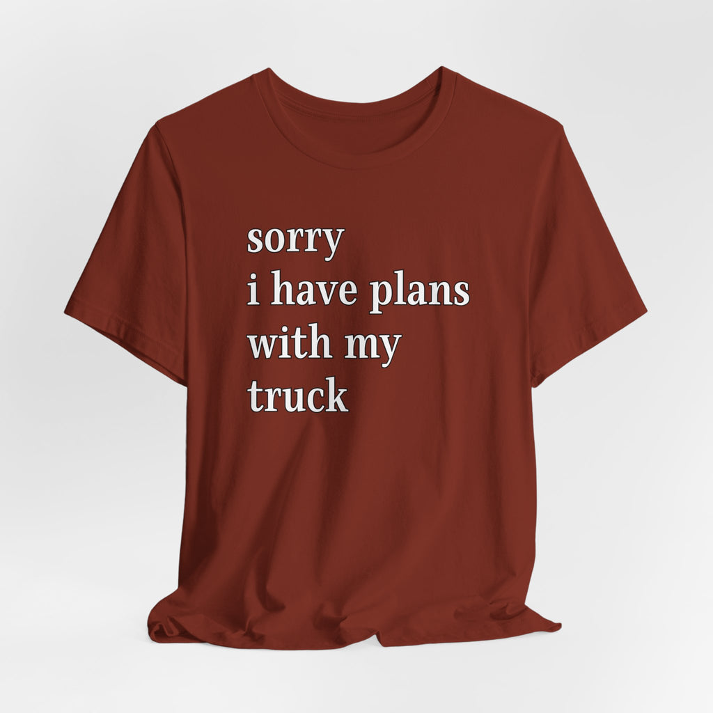 Sorry, I Have Plans With My Truck T-Shirt