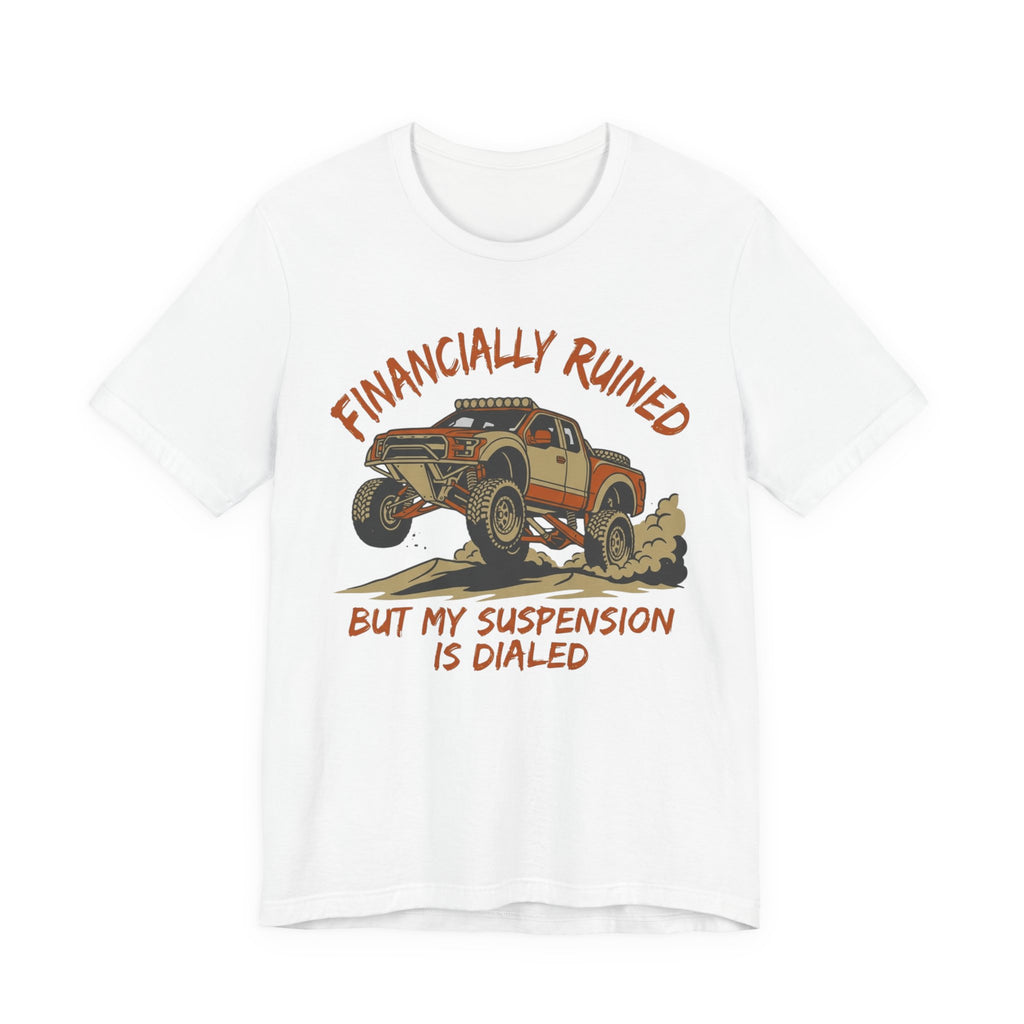 Financially Ruined But My Suspension Is Dialed T-Shirt