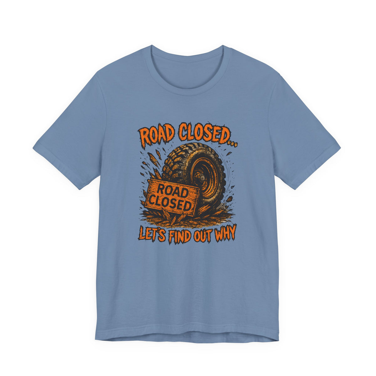 Road Closed, Let's Find Out Why T-Shirt