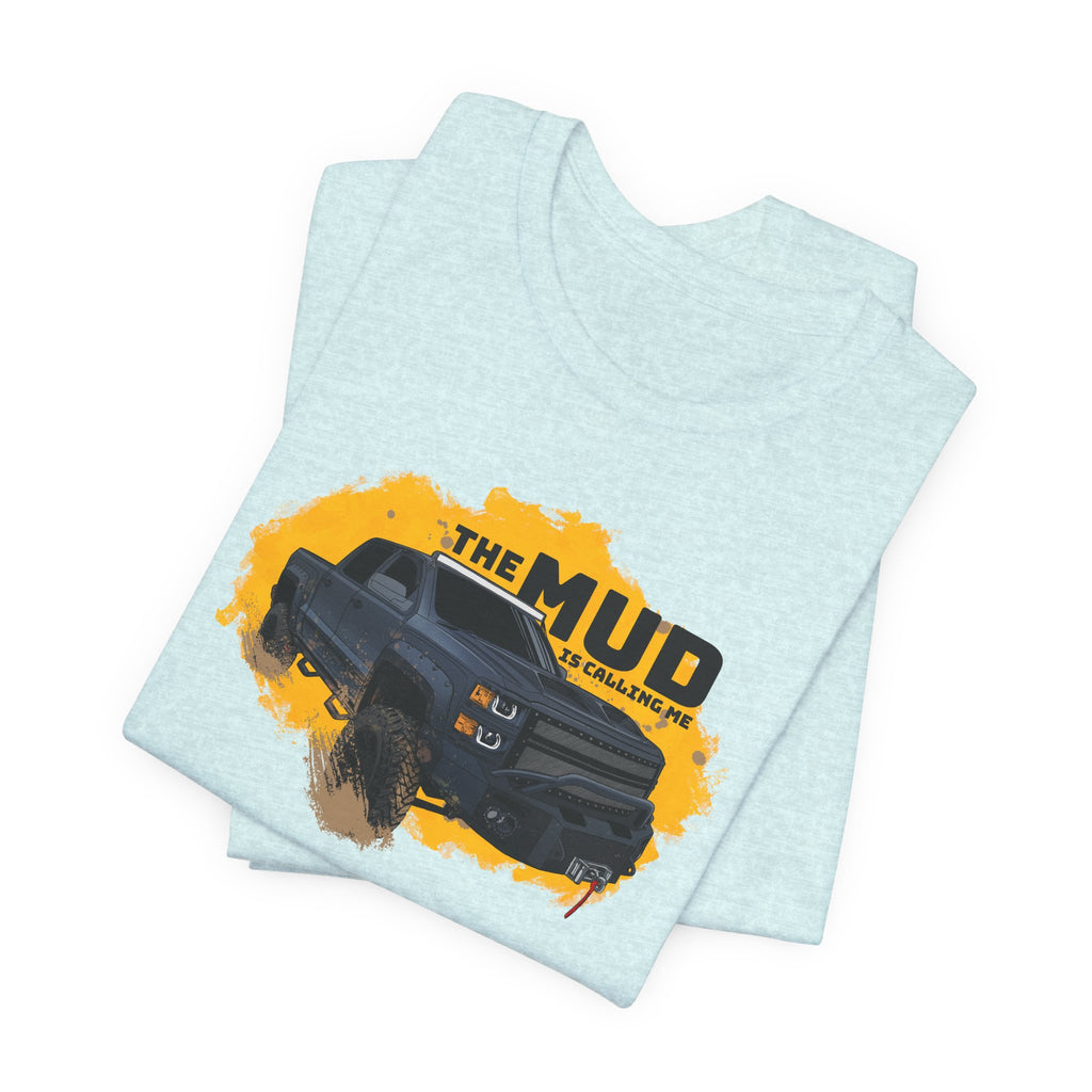 The Mud is Calling Me T-Shirt