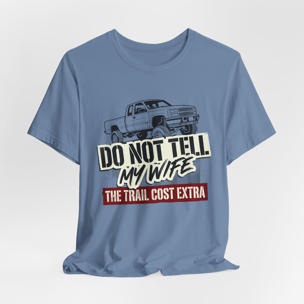 Do Not Tell My Wife The Trail Costs More T-Shirt