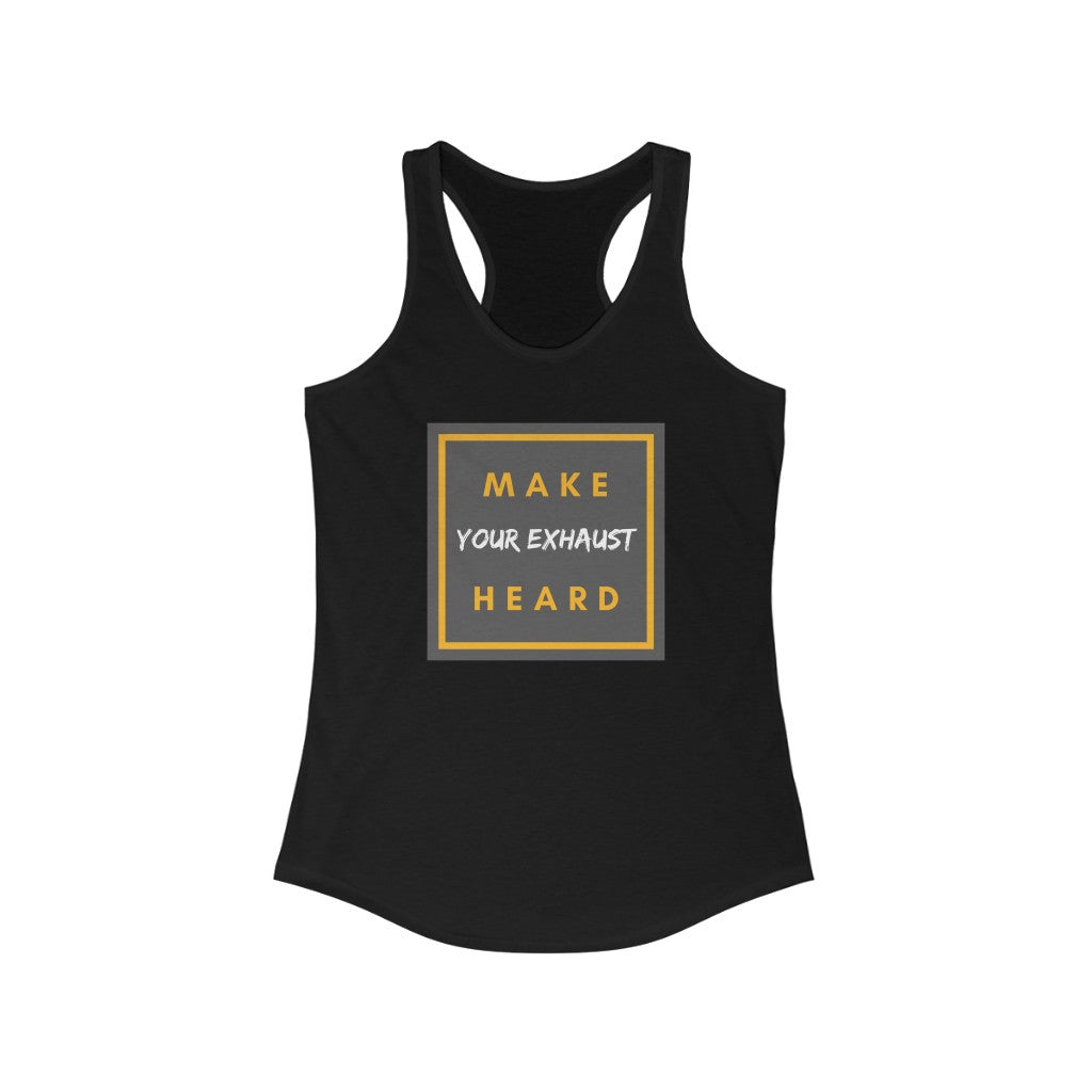 "Make Your Exhaust Heard" Women's Ideal Racerback Tank