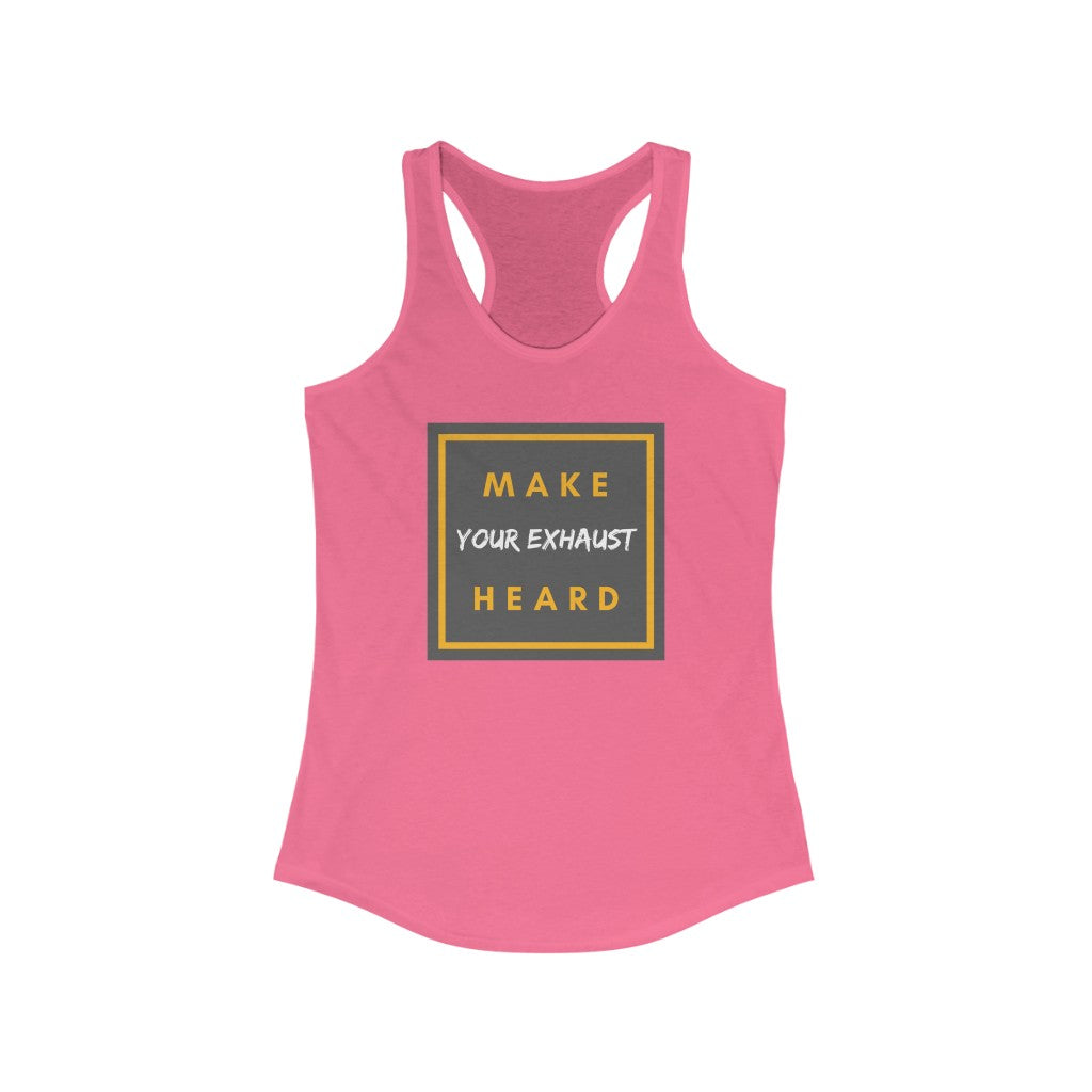 "Make Your Exhaust Heard" Women's Ideal Racerback Tank